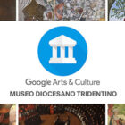 Museo Diocesano Tridentino insieme a Google Arts